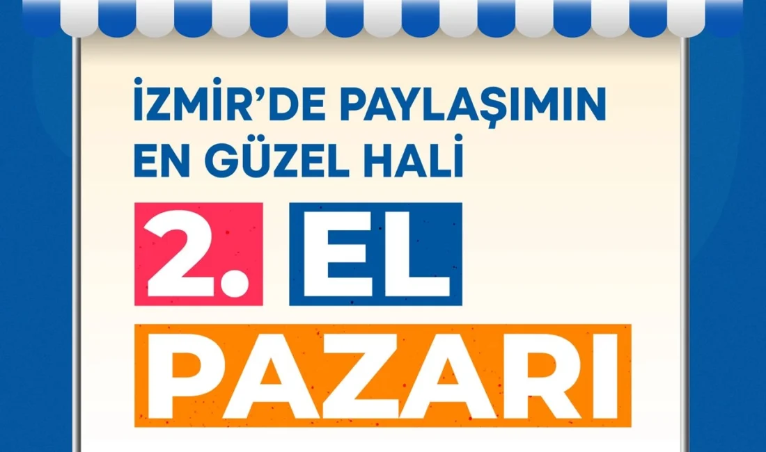 İzmir’in ilçelerine bütçe dostu ikinci el pazarlar geliyor  İzmir...